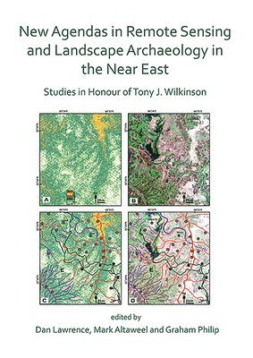 Dan Lawrence, Mark Altaweel, Graham Philip - New Agendas in Remote Sensing and Landscape Archaeology in the Near East, Häftad