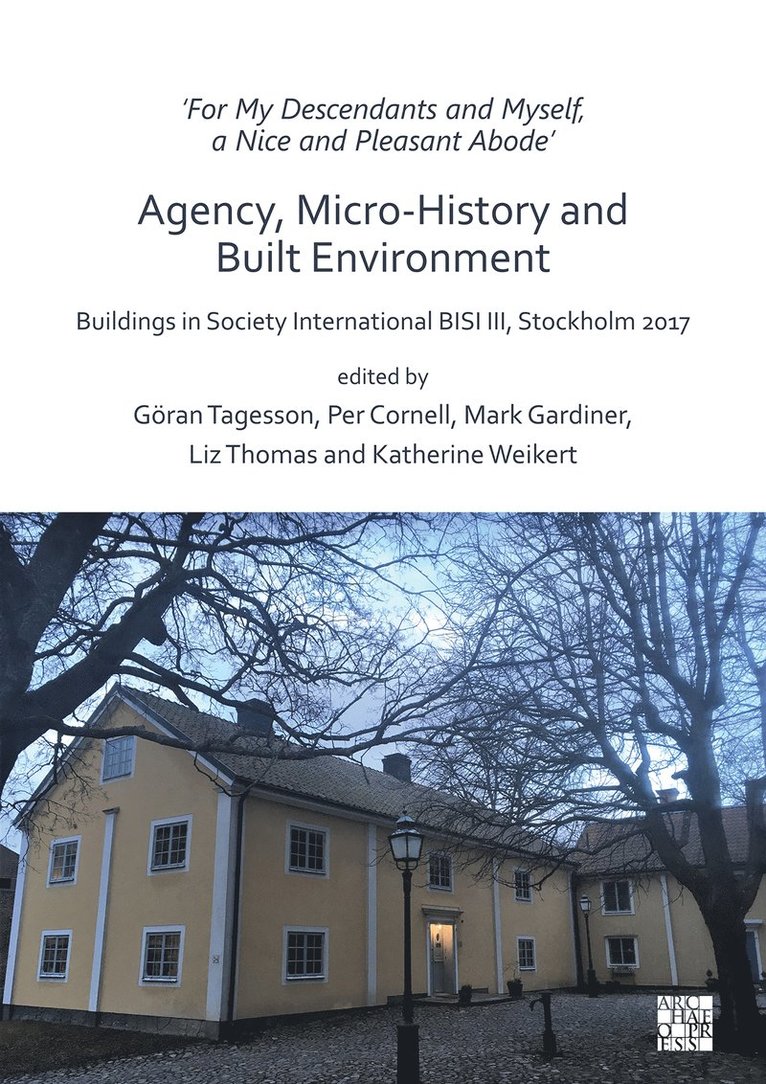 Göran Tagesson, Per Cornell, Mark Gardiner, Liz Thomas, Katherine Weikert, Goran Tagesson - ‘For My Descendants and Myself, a Nice and Pleasant Abode’ – Agency, Micro-history and Built Environment, Häftad