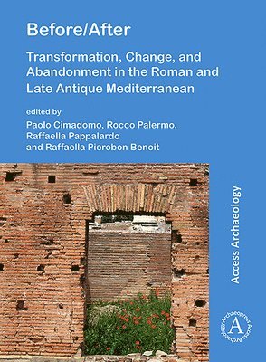 Before/After: Transformation, Change, and Abandonment in the Roman and Late Antique Mediterranean 1