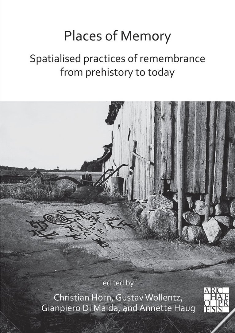 Christian Horn, Gustav Wollentz, Gianpiero Di Maida, Annette Haug - Places of Memory: Spatialised Practices of Remembrance from Prehistory to Today, Häftad