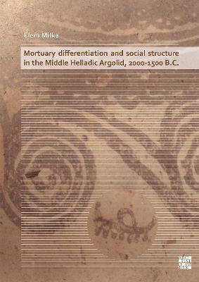Mortuary Differentiation and Social Structure in the Middle Helladic Argolid, 2000-1500 B.C. 1