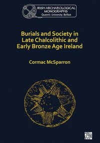 bokomslag Burials and Society in Late Chalcolithic and Early Bronze Age Ireland