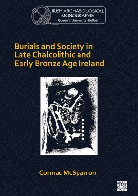 bokomslag Burials and Society in Late Chalcolithic and Early Bronze Age Ireland