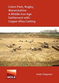 bokomslag Coton Park, Rugby, Warwickshire: A Middle Iron Age Settlement with Copper Alloy Casting