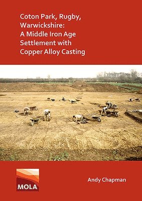 Coton Park, Rugby, Warwickshire: A Middle Iron Age Settlement with Copper Alloy Casting 1