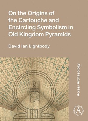 bokomslag On the Origins of the Cartouche and Encircling Symbolism in Old Kingdom Pyramids