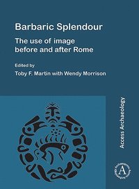 bokomslag Barbaric Splendour: The Use of Image Before and After Rome