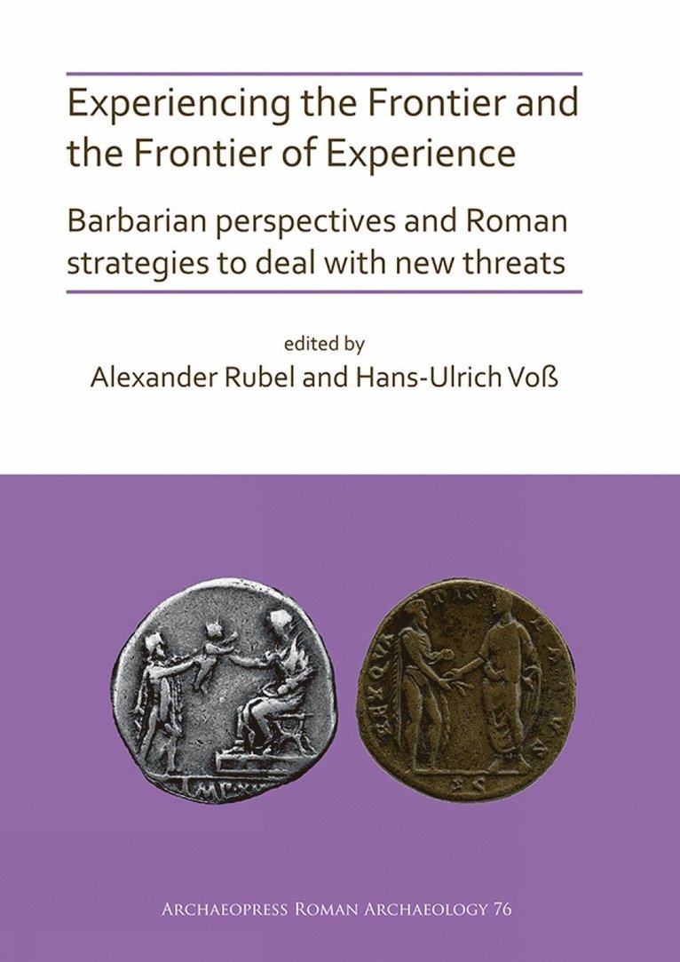 Alexander Rubel, Hans-Ulrich Voß, Hans-Ulrich Voss - Experiencing the Frontier and the Frontier of Experience: Barbarian perspectives and Roman strategies to deal with new threats, Häftad