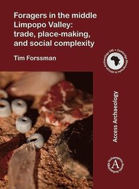 bokomslag Foragers in the middle Limpopo Valley: Trade, Place-making, and Social Complexity