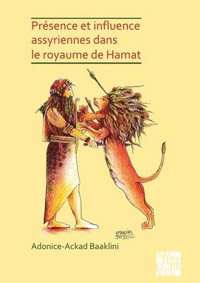 Adonice-Ackad Baaklini - Présence et influence assyriennes dans le royaume de Hamat, Häftad