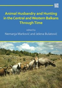 bokomslag Animal Husbandry and Hunting in the Central and Western Balkans Through Time