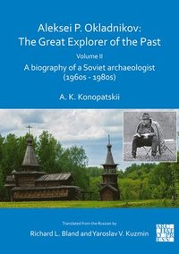 bokomslag Aleksei P. Okladnikov: The Great Explorer of the Past. Volume 2