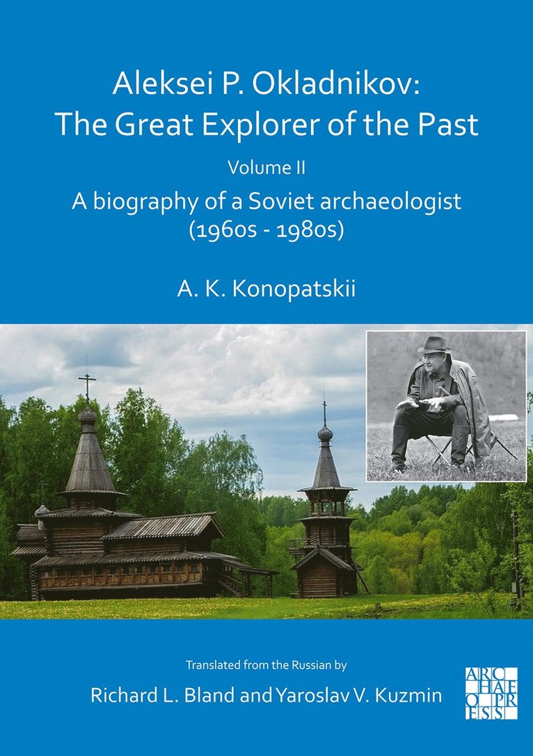 Aleksander K. Konopatskii, Richard L. Bland, Yaroslav V. Kuzmin - Aleksei P. Okladnikov: The Great Explorer of the Past. Volume 2, Häftad