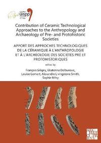 bokomslag Contribution of Ceramic Technological Approaches to the Anthropology and Archaeology of Pre- and Protohistoric Societies: Apport des approaches technologiques de la cramique  lanthropologie et