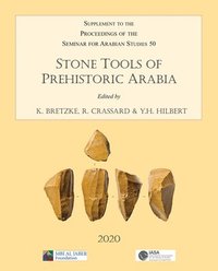 bokomslag Stone Tools of Prehistoric Arabia: Papers from the Special Session of the Seminar for Arabian Studies held on 21 July 2019
