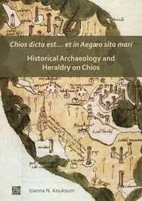 bokomslag Chios dicta est et in Aego sita mari: Historical Archaeology and Heraldry on Chios