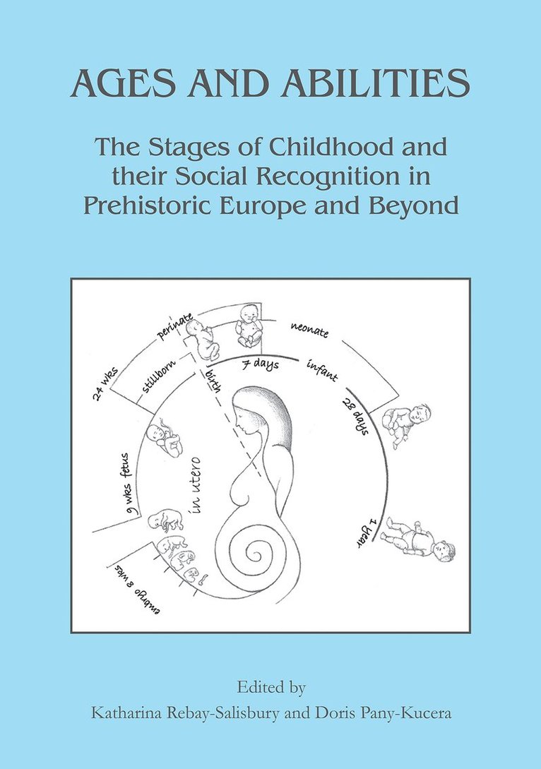 Katharina Rebay-Salisbury, Doris Pany-Kucera - Ages and Abilities: The Stages of Childhood and their Social Recognition in Prehistoric Europe and Beyond, Häftad
