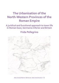 bokomslag The Urbanisation of the North-Western Provinces of the Roman Empire