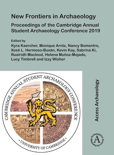 bokomslag New Frontiers in Archaeology: Proceedings of the Cambridge Annual Student Archaeology Conference 2019
