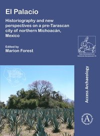 bokomslag El Palacio: Historiography and new perspectives on a pre-Tarascan city of northern Michoacn, Mexico