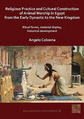 Angelo Colonna, Sapienza Universita di Roma) Colonna, Dr Angelo (Research Fellow in Egyptology - Religious Practice and Cultural Construction of Animal Worship in Egypt from the Early Dynastic to the New Kingdom, Häftad
