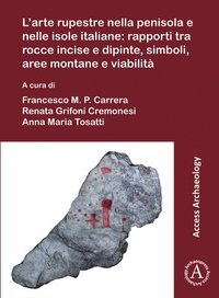 bokomslag L'arte rupestre nella penisola e nelle isole italiane: rapporti tra rocce incise e dipinte, simboli, aree montane e viabilità