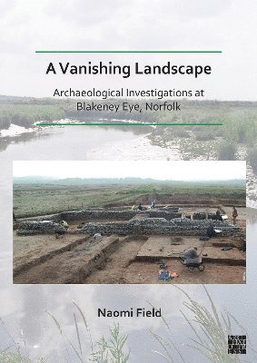 bokomslag A Vanishing Landscape: Archaeological Investigations at Blakeney Eye, Norfolk