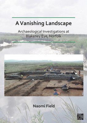 A Vanishing Landscape: Archaeological Investigations at Blakeney Eye, Norfolk 1