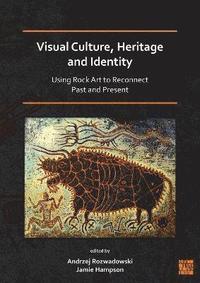 bokomslag Visual Culture, Heritage and Identity: Using Rock Art to Reconnect Past and Present