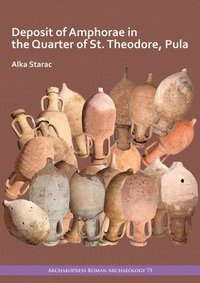 bokomslag Deposit of Amphorae in the Quarter of St. Theodore, Pula
