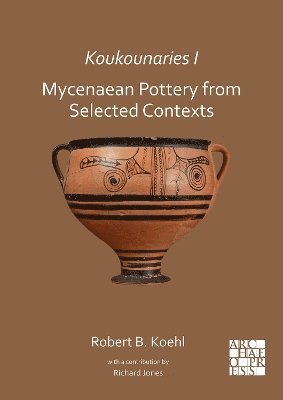 Robert B. Koehl, City University of New York) Koehl, Robert B. (Emeritus Professor of Archaeology and former Chair of the Department of Classical and Oriental Studies, , Hunter College - Koukounaries I: Mycenaean Pottery from Selected Contexts, Häftad