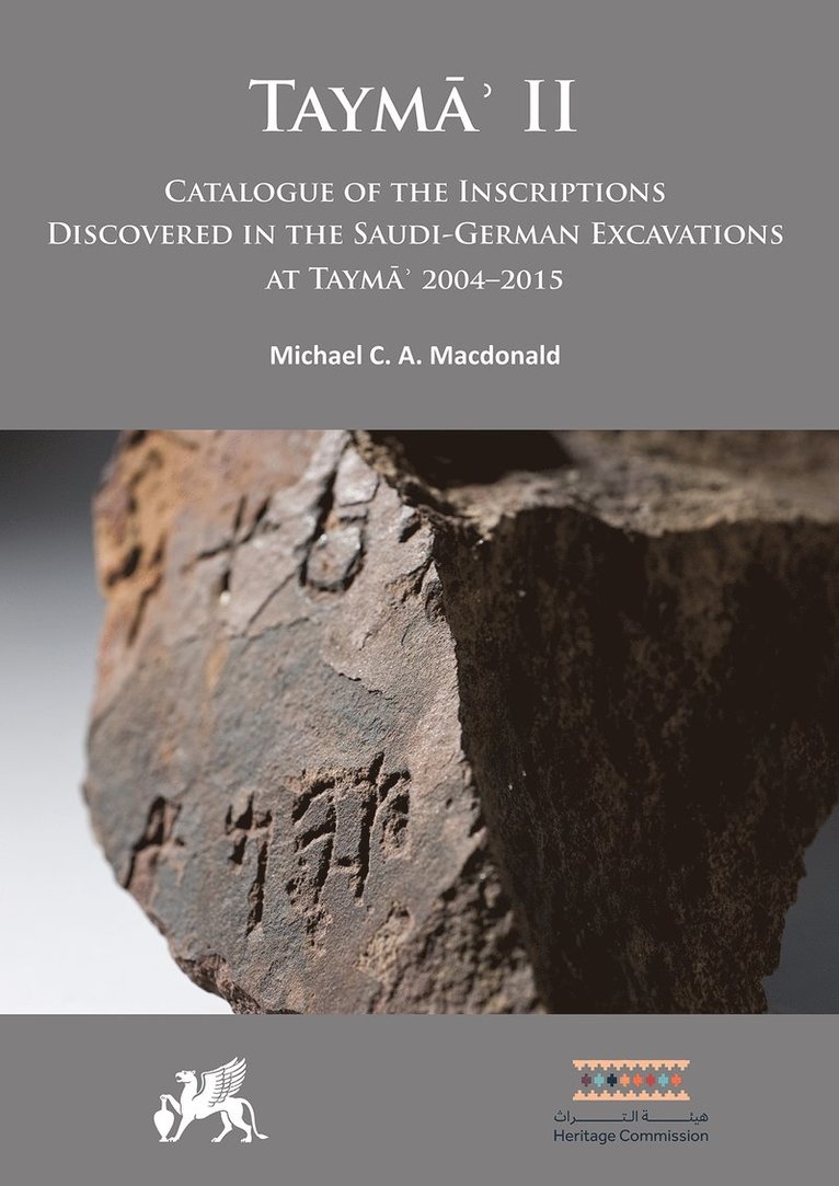 Michael C.A. Macdonald, Oxford / British Academy) Macdonald, Michael C.A. (Honorary Fellow / Fellow, Wolfson College, Michael C. A. Macdonald - Taymāʾ II: Catalogue of the Inscriptions Discovered in the Saudi-German Excavations at Taymāʾ 2004–2015, Inbunden