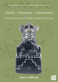 bokomslag Enemy - Stranger - Neighbour: The Image of the Other in Moche Culture