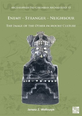 Enemy  Stranger  Neighbour: The Image of the Other in Moche Culture 1