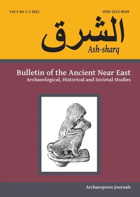 bokomslag Ash-sharq: Bulletin of the Ancient Near East No 5 1-2, 2021