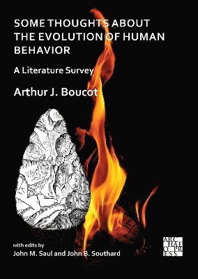 Arthur J. Boucot, John M. Saul, John B. Southard - Some Thoughts about the Evolution of Human Behavior: A Literature Survey, Häftad