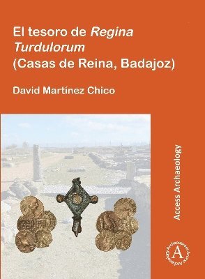 David Martínez Chico, David Martinez Chico - El tesoro de Regina Turdulorum (Casas de Reina, Badajoz), Häftad