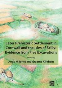 bokomslag Later Prehistoric Settlement in Cornwall and the Isles of Scilly: Evidence from Five Excavations