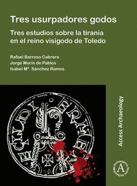 bokomslag Tres usurpadores godos: Tres estudios sobre la tiranía en el reino visigodo de Toledo