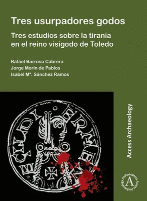 bokomslag Tres usurpadores godos: Tres estudios sobre la tiranía en el reino visigodo de Toledo