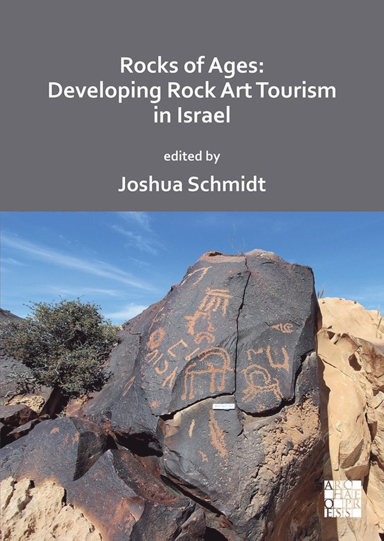 Joshua Schmidt, University of Haifa) Schmidt, Dr Joshua (Research Fellow, Zinman Institute of Archaeology - Rocks of Ages: Developing Rock Art Tourism in Israel, Häftad