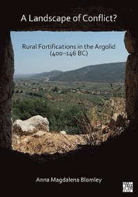 bokomslag A Landscape of Conflict? Rural Fortifications in the Argolid (400146 BC)