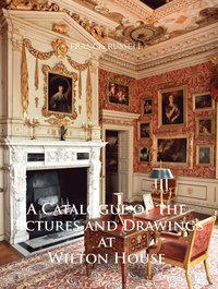 bokomslag Catalogue of the Pictures and Drawings at Wilton House