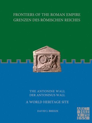 bokomslag Frontiers of the Roman Empire: The Antonine Wall - A World Heritage Site