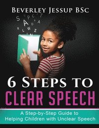 bokomslag 6 Steps to Clear Speech: A Step-by-Step Guide to Helping Children with Unclear Speech