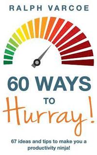 bokomslag 60 Ways to Hurray!: 67 Ideas and Tips to Make you a Productivity Ninja!