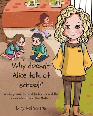Why doesn't Alice talk at school?: A storybook to read to friends and the class about Selective Mutism 1