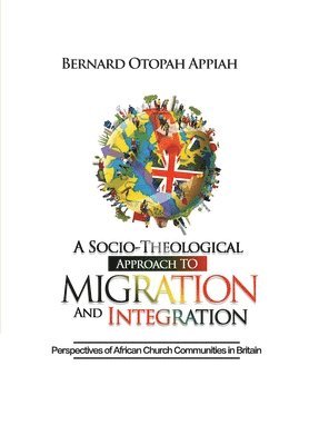 Bernard Otopah Appiah, BERNARD OTOPAH APPIAH - Socio-theological Approach to Migration and Integration, Häftad