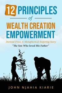 bokomslag 12 Principles Of Wealth Creation Empowerment: How to succeed in business and wealth creation