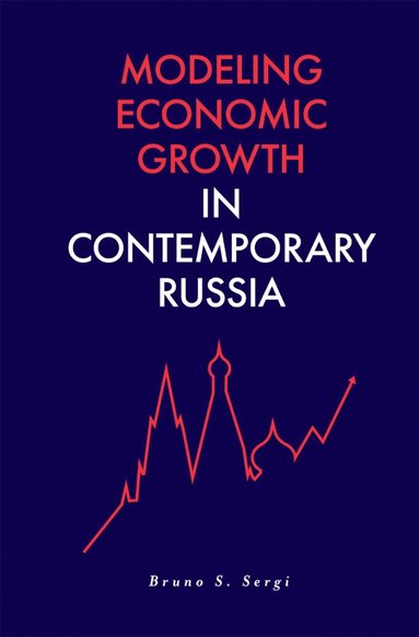 Bruno S. Sergi - Modeling Economic Growth in Contemporary Russia, Inbunden